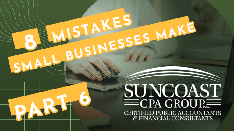 Read more about the article 8 Mistakes Small Business Make | Part 6 | Suncoast CPA Group