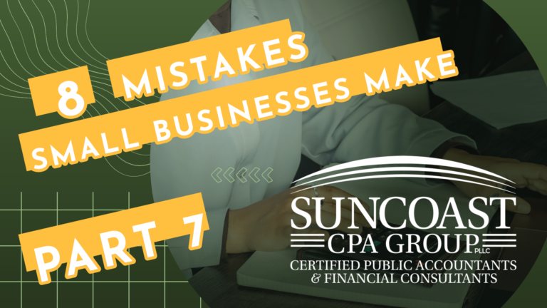 Read more about the article 8 Mistakes Small Business Make | Part 7 | Suncoast CPA Group