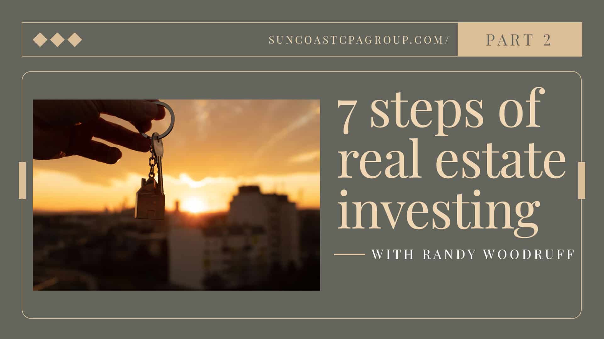 7 steps of real estate investing part 2 Suncoast CPA Group